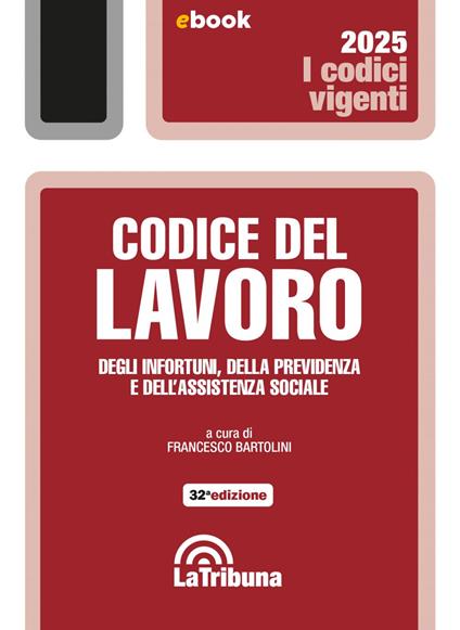 Codice del lavoro, degli infortuni, della previdenza e dell'assistenza sociale - Francesco Bartolini - ebook