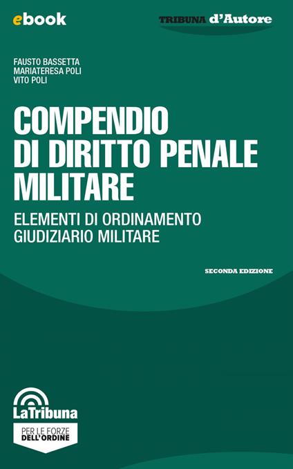 Compendio di diritto penale militare. Elementi di ordinamento giudiziario militare - Fausto Bassetta,Mariateresa Poli,Vito Poli - ebook