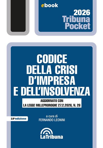Codice della crisi d'impresa e dell'insolvenza. Aggiornato con la legge Milleproroghe 27.2.2026, n. 26 - Fernando Leonini - ebook