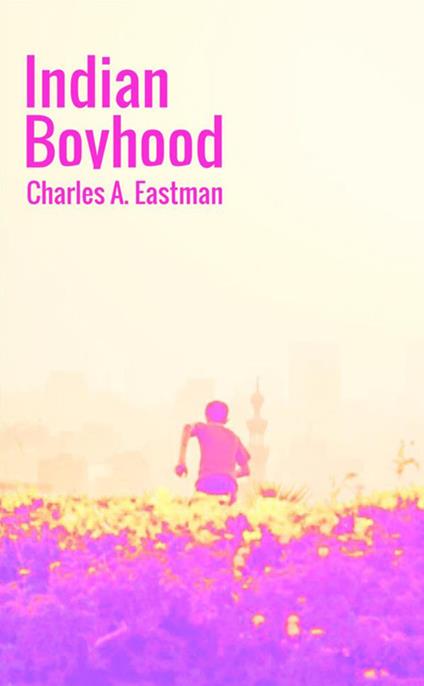 Indian boyhood - Charles A. Eastman - copertina