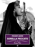 Sorella peccato. Pesky Jane. Vol. 4