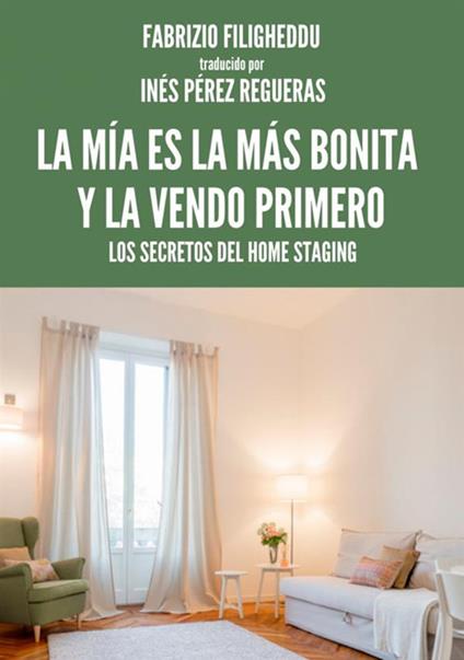 La mía es la más bonita y la vendo primero. Los secretos del home staging - Fabrizio Filigheddu - copertina