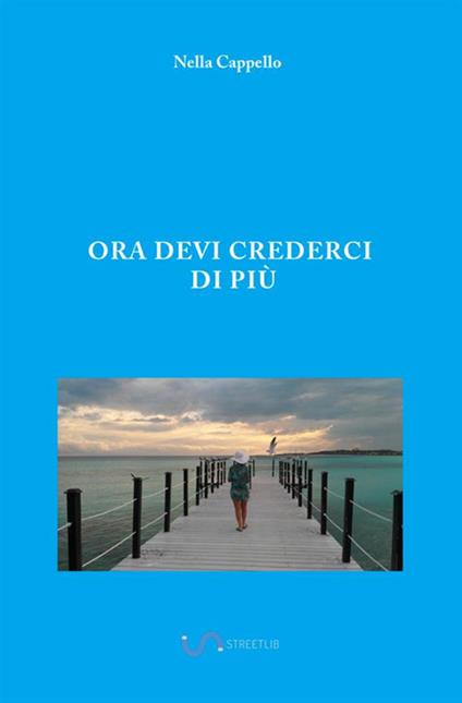 Ora devi crederci di più - Nella Cappello - copertina