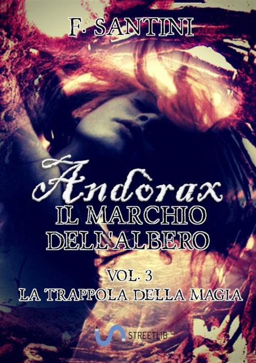 Andòrax. Il marchio dell'albero. Vol. 3: La trappola della magia - F. Santini - copertina