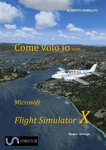 Come volo io con Microsoft Flight Simulator X - Alberto Ramolfo - ebook