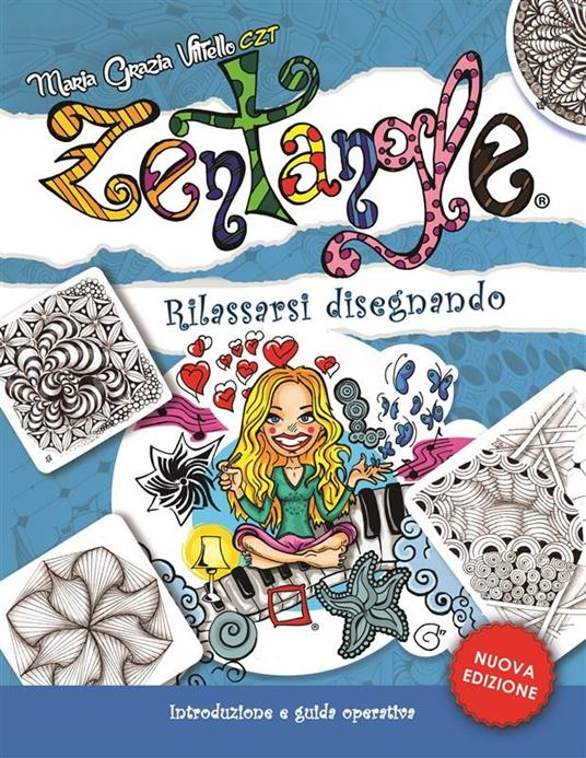 Zentangle. Rilassarsi disegnando. Introduzione e storia del metodo, patterns step-by-step, idee e progetti per bambini, ragazzi e adulti - Maria Grazia Vitiello - ebook