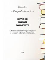 Le vie dei signori sono finite. Liberarsi dalle ideoligie religiose e accedere alla vera spiritualità