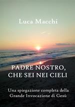 Padre nostro, che sei nei cieli. Una spiegazione completa della grande invocazione di Gesù