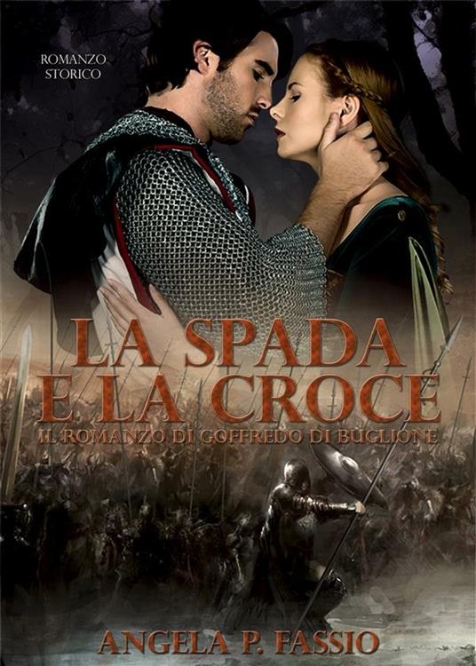 La spada e la croce. Il romanzo di Goffredo Buglione - Angela P. Fassio - ebook