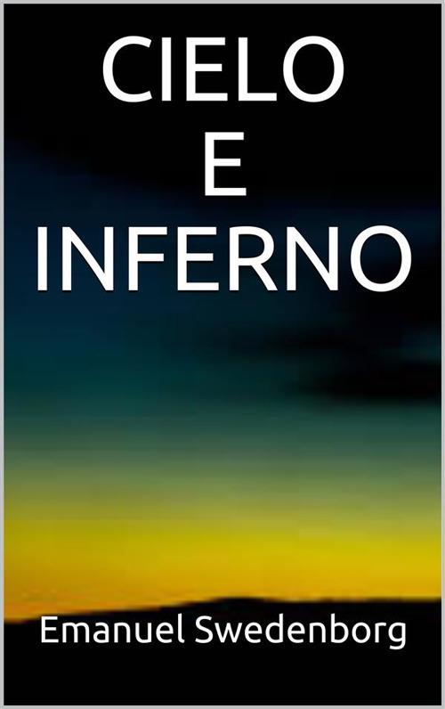 Cielo e inferno - Emanuel Swedenborg - ebook