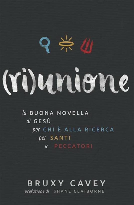 (Ri)unione. La buona novella di Gesù, per chi è alla ricerca, per santi e peccatori - Bruxy Cavey - ebook