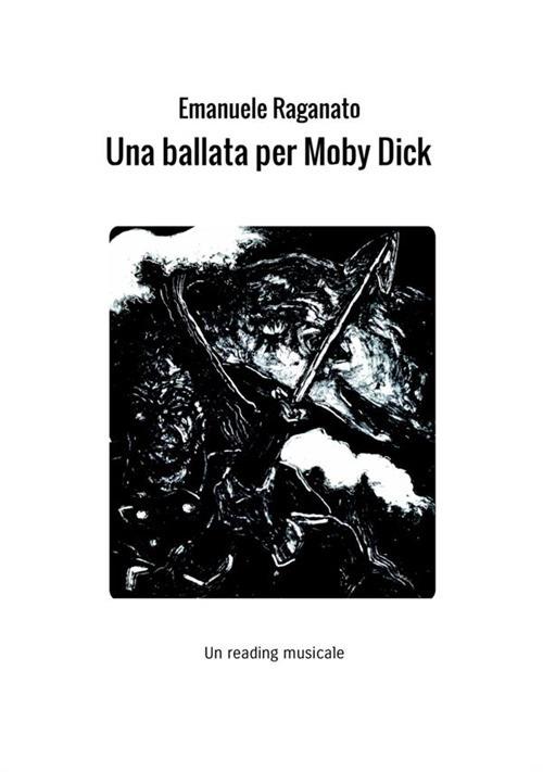 Una ballata per Moby Dick. Un reading musicale - Emanuele Raganato - copertina