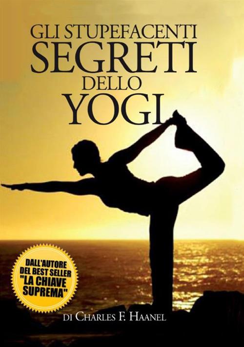 Gli stupefacenti segreti dello yogi - Charles Haanel - copertina