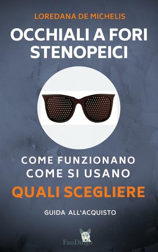 Occhiali a fori stenopeici. Come funzionano, come si usano, quali scegliere  - De Michelis, Loredana - Ebook - EPUB2 con Adobe DRM