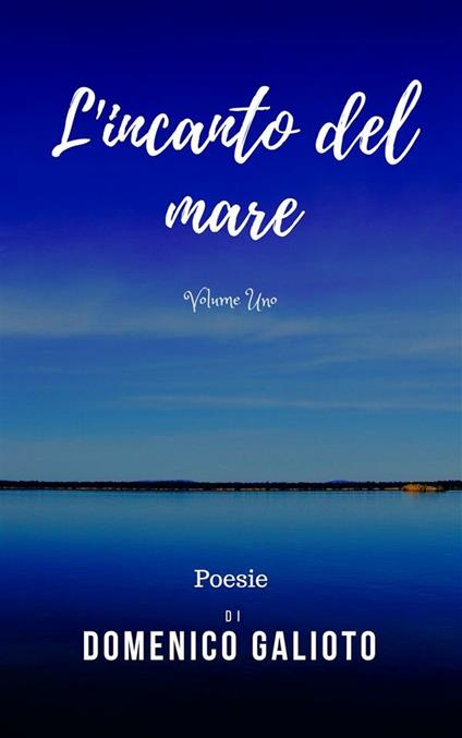 L' incanto del mare. Vol. 1 - Domenico Galioto - ebook