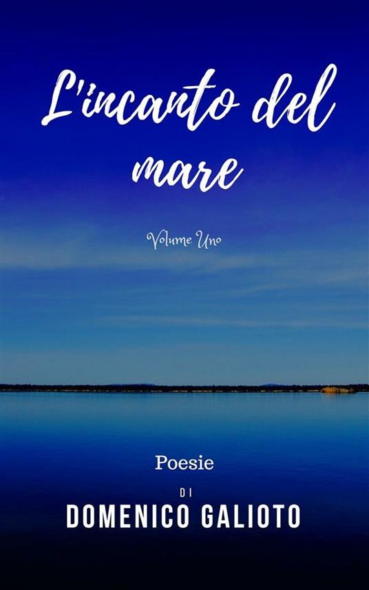L' incanto del mare. Vol. 1 - Domenico Galioto - ebook