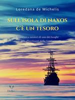 Sull'isola di Naxos c'è un tesoro. Avventure e misteri di uno dei luoghi più affascinanti della Grecia