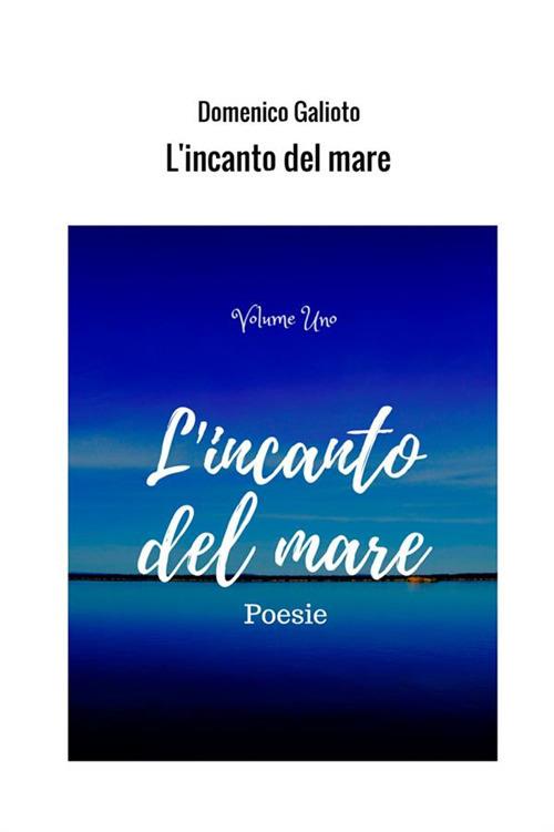 L' incanto del mare. Vol. 1 - Domenico Galioto - copertina