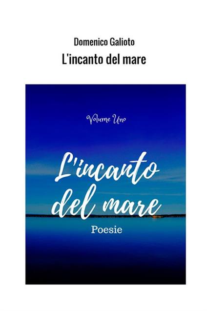 L' incanto del mare. Vol. 1 - Domenico Galioto - copertina