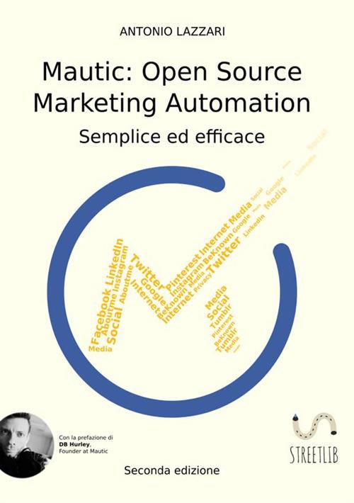 Mautic: open source marketing automation. Semplice ed efficace - Antonio Lazzari - copertina