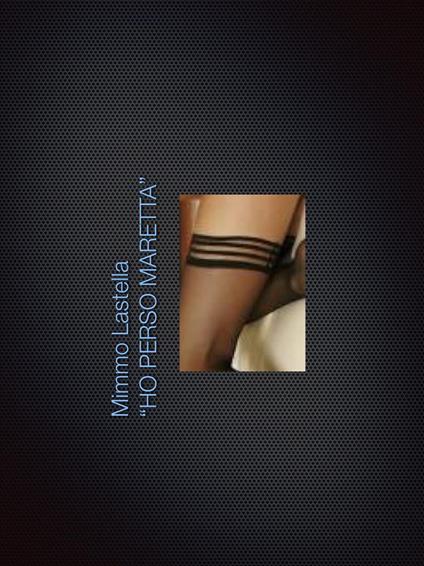 ho perso Maretta - Mimmo Lastella,macmimmo - ebook