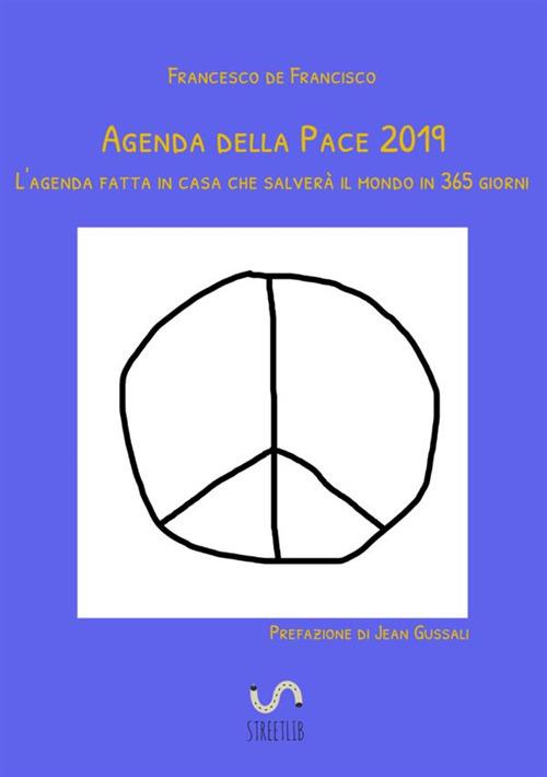 Agenda della pace 2019. L’agenda fatta in casa che salverà il mondo in 365 giorni - Francesco De Francisco - copertina