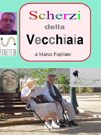 Scherzi della vecchiaia - Marco Fogliani - ebook