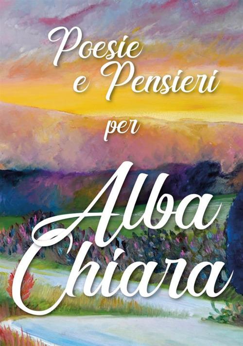 Poesie e pensieri per Alba Chiara - copertina