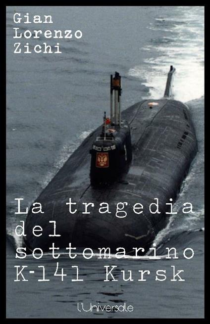 La tragedia del sottomarino K-141 Kursk - Gian Lorenzo Zichi - ebook