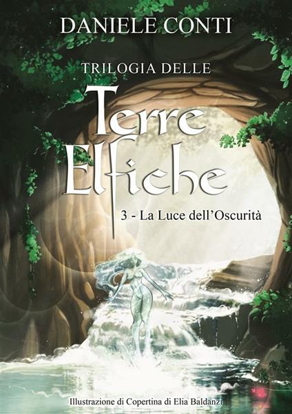 La luce dell'oscurità. Trilogia delle terre elfiche. Vol. 3 - Daniele Conti - ebook