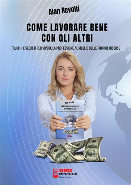 Come lavorare bene con gli altri. Trucchi e segreti per vivere la professione al meglio delle proprie risorse - Alan Revolti - ebook