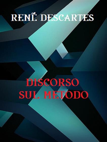 Discorso sul metodo - Renato Cartesio - ebook