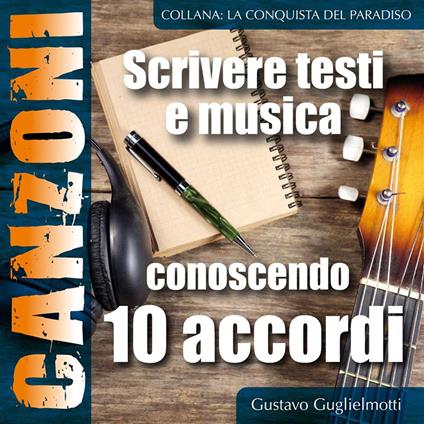 Comporre canzoni conoscendo 10 accordi - Gustavo Guglielmotti - ebook