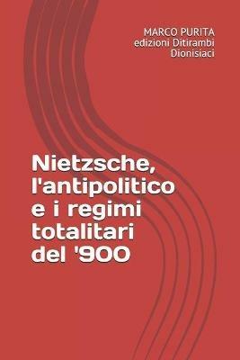 Nietzsche, l'antipolitico e i totalitarismi del '900 - Marco Purita - ebook