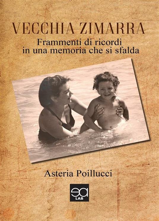 Vecchia zimarra. Frammenti di ricordi in una memoria che si sfalda - Asteria Poillucci - ebook