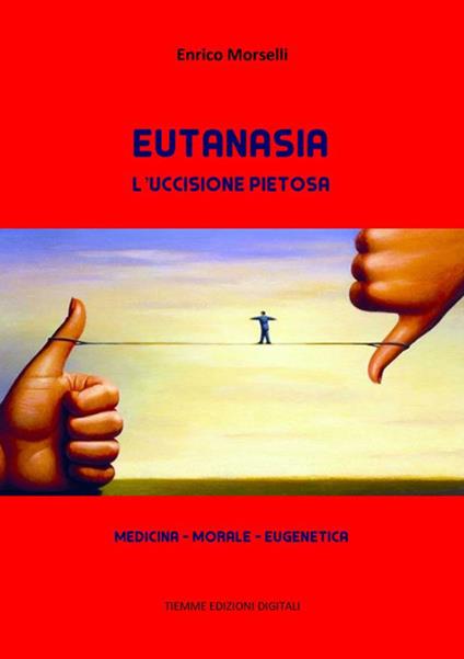 L' uccisione pietosa. L'eutanasia - Enrico Morselli - ebook