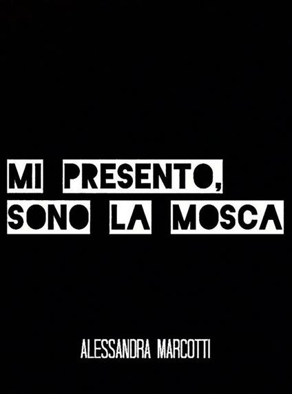 Mi presento, sono la mosca - Alessandra Marcotti - ebook