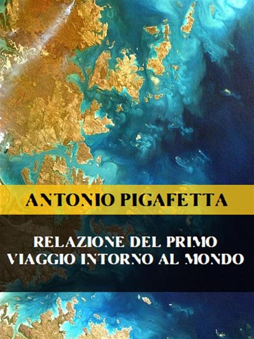 Relazione del primo viaggio intorno al mondo - Antonio Pigafetta - ebook