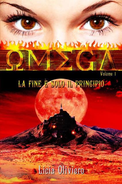 Omega. La fine è solo il principio. Vol. 1 - Licia Oliviero - copertina