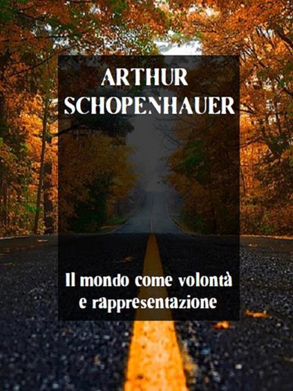Il mondo come volontà e rappresentazione - Arthur Schopenhauer - ebook