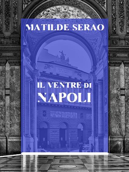 Il ventre di Napoli - Matilde Serao - ebook