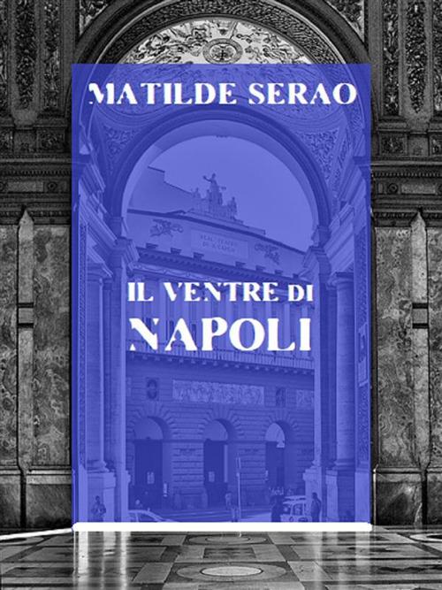 Il ventre di Napoli - Matilde Serao - ebook