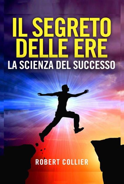 Il segreto delle ere: la scienza del successo - Robert Collier - copertina