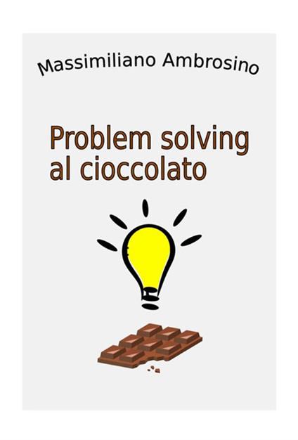 Problem solving al cioccolato - Massimiliano Ambrosino - copertina