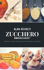 Zucchero. Nemico della salute? Dossier sui danni provocati dall'eccesso di zucchero