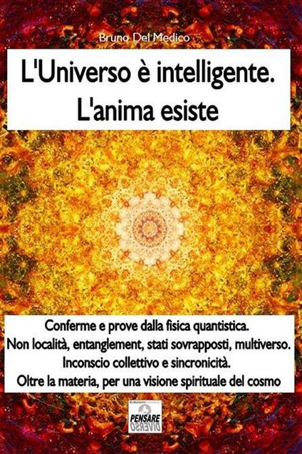 L' universo è intelligente. L'anima esiste - Bruno Del Medico,Elisabetta Del Medico - ebook