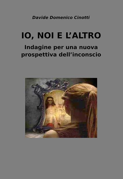 Io, noi e l'altro. Indagine per una nuova prospettiva dell'inconscio - Davide Cinotti - ebook