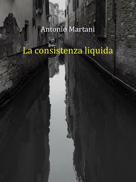 La consistenza liquida - Antonio Martani - ebook