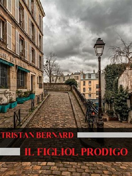 Il figliol prodigo - Tristan Bernard - ebook