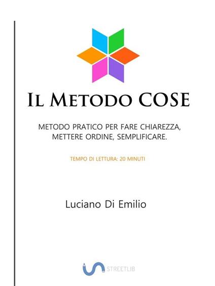 Il metodo Cose. Come fare chiarezza, mettere ordine e semplificare - Luciano Di Emilio - ebook